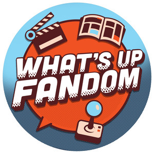 What’s Up Fandom Podcast